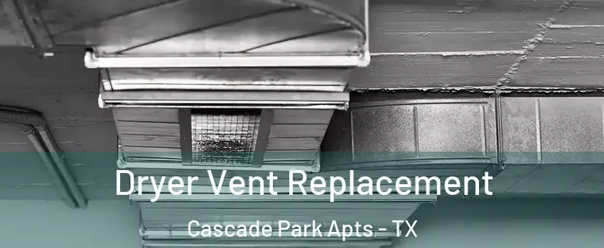 Dryer Vent Replacement Cascade Park Apts - TX