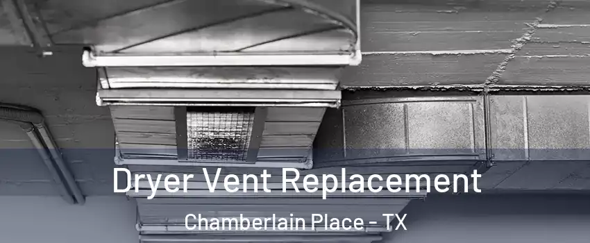 Dryer Vent Replacement Chamberlain Place - TX
