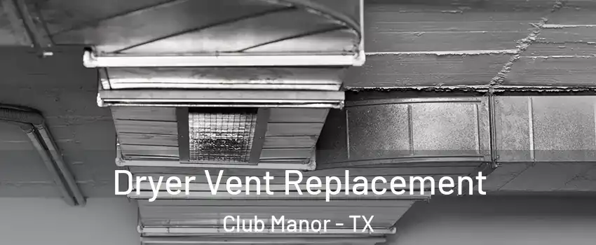 Dryer Vent Replacement Club Manor - TX