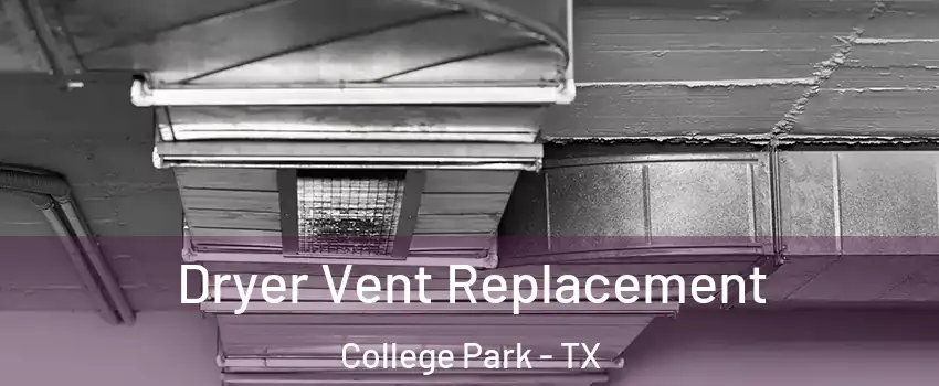 Dryer Vent Replacement College Park - TX