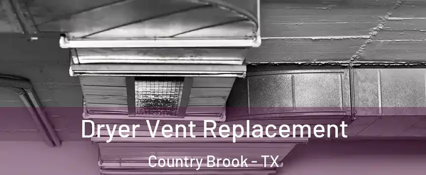 Dryer Vent Replacement Country Brook - TX