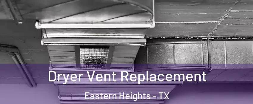 Dryer Vent Replacement Eastern Heights - TX
