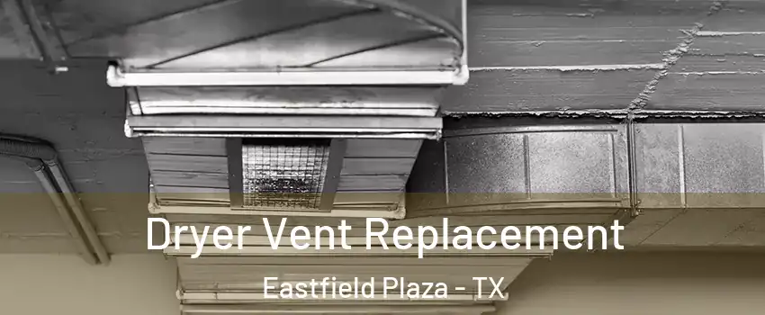 Dryer Vent Replacement Eastfield Plaza - TX
