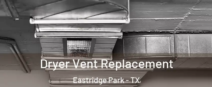 Dryer Vent Replacement Eastridge Park - TX