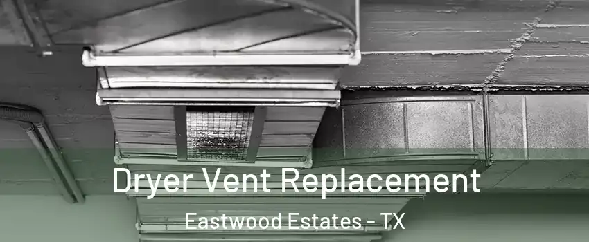 Dryer Vent Replacement Eastwood Estates - TX
