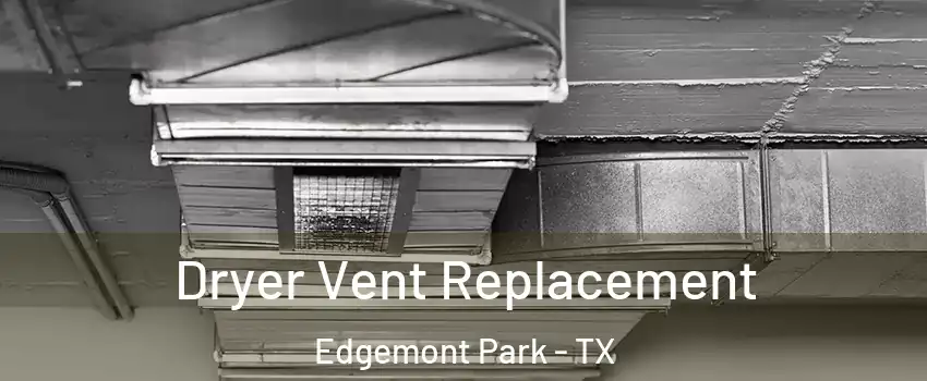 Dryer Vent Replacement Edgemont Park - TX