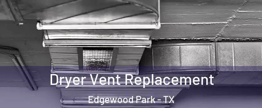 Dryer Vent Replacement Edgewood Park - TX