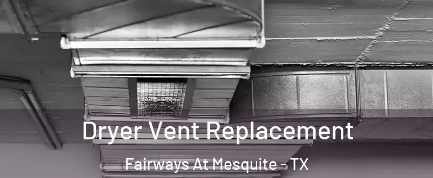 Dryer Vent Replacement Fairways At Mesquite - TX