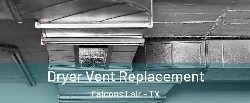 Dryer Vent Replacement Falcons Lair - TX