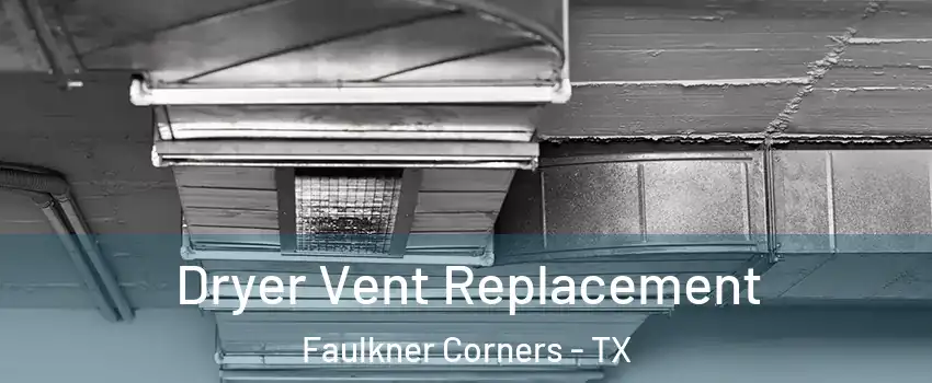 Dryer Vent Replacement Faulkner Corners - TX