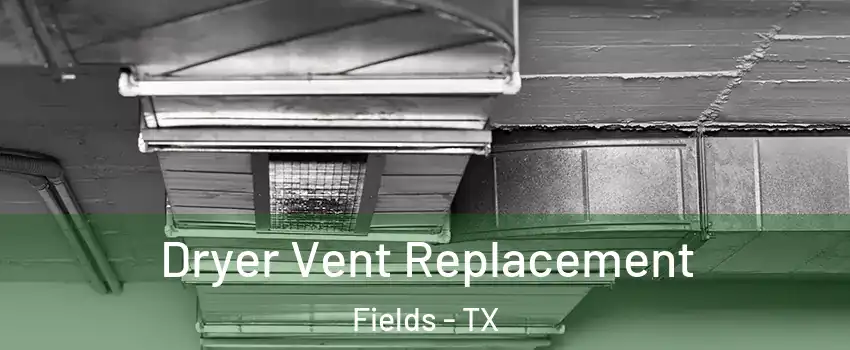 Dryer Vent Replacement Fields - TX