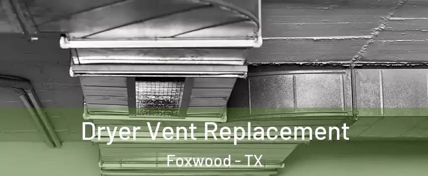 Dryer Vent Replacement Foxwood - TX