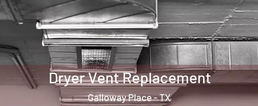 Dryer Vent Replacement Galloway Place - TX