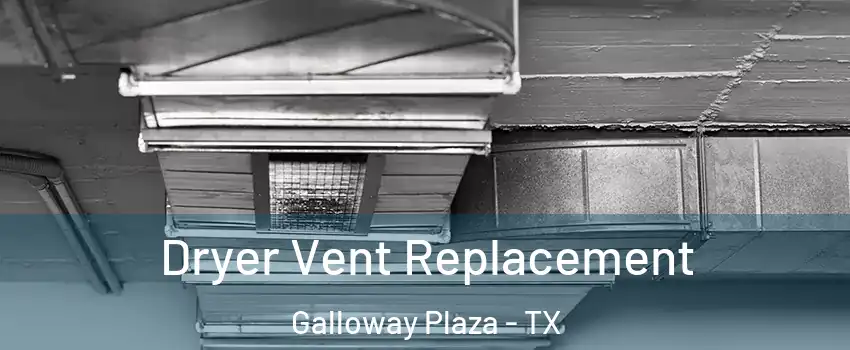 Dryer Vent Replacement Galloway Plaza - TX