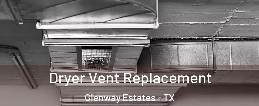 Dryer Vent Replacement Glenway Estates - TX