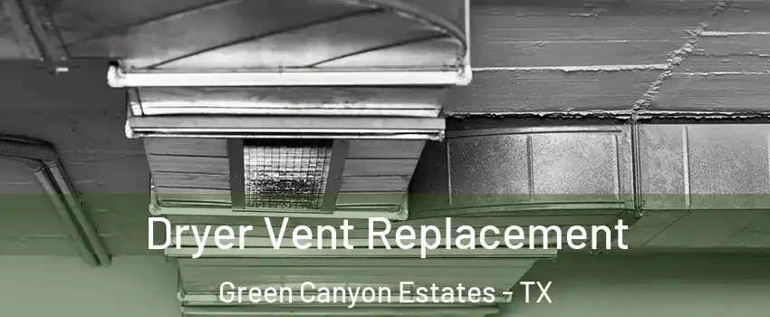 Dryer Vent Replacement Green Canyon Estates - TX