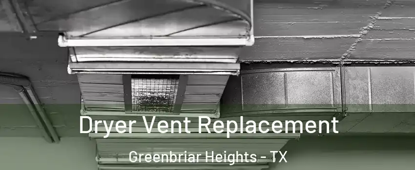 Dryer Vent Replacement Greenbriar Heights - TX