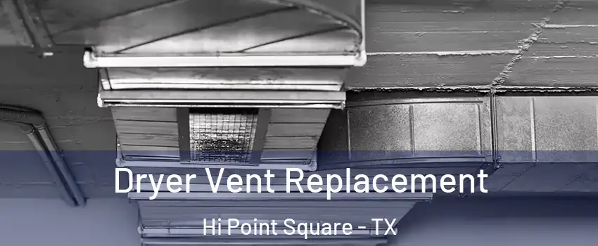 Dryer Vent Replacement Hi Point Square - TX