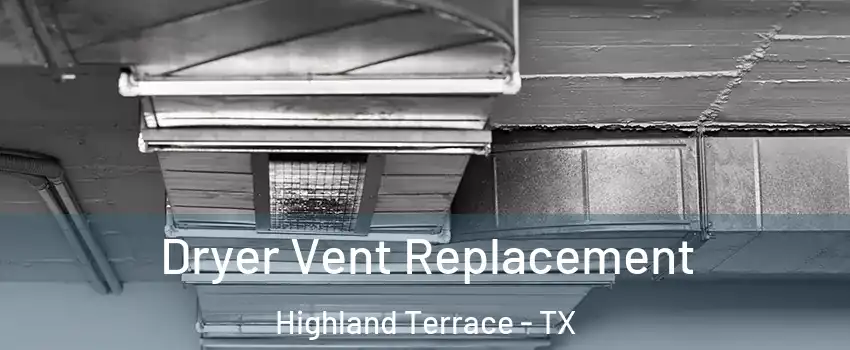 Dryer Vent Replacement Highland Terrace - TX
