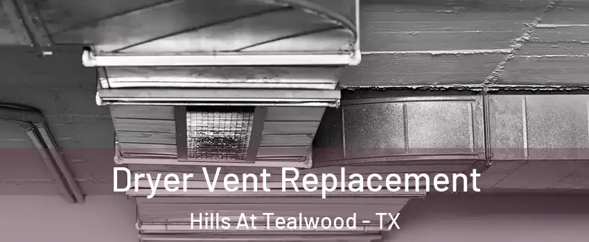 Dryer Vent Replacement Hills At Tealwood - TX