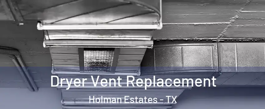 Dryer Vent Replacement Holman Estates - TX
