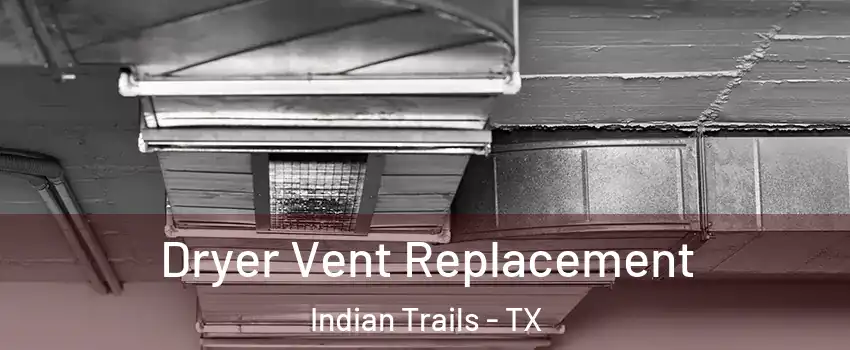 Dryer Vent Replacement Indian Trails - TX