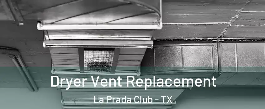 Dryer Vent Replacement La Prada Club - TX