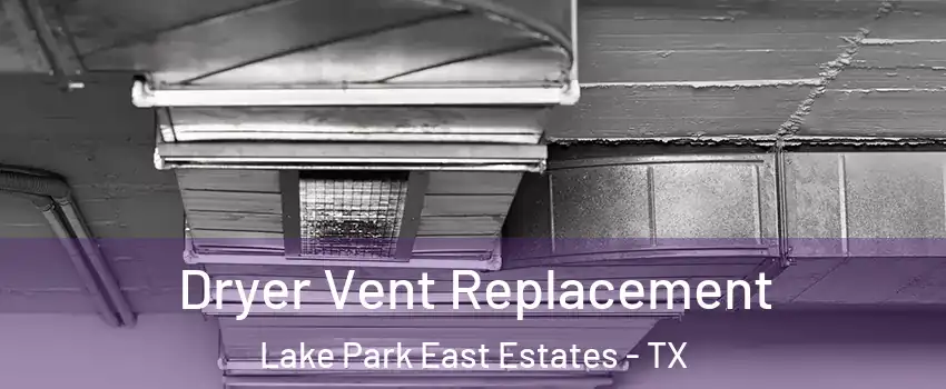 Dryer Vent Replacement Lake Park East Estates - TX