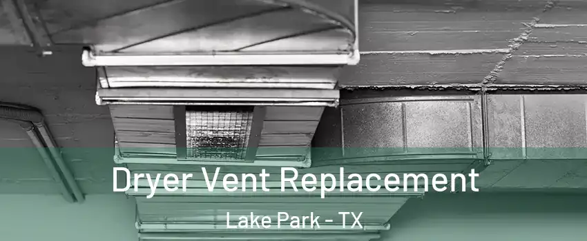 Dryer Vent Replacement Lake Park - TX