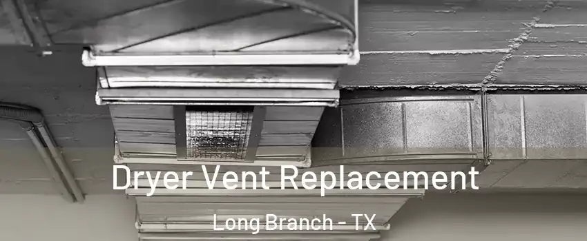 Dryer Vent Replacement Long Branch - TX