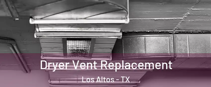 Dryer Vent Replacement Los Altos - TX
