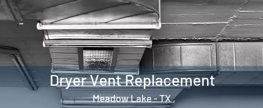 Dryer Vent Replacement Meadow Lake - TX