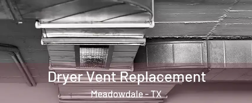 Dryer Vent Replacement Meadowdale - TX