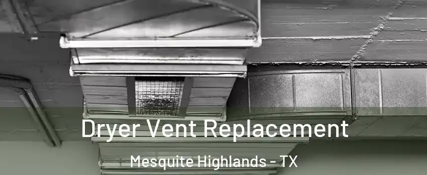 Dryer Vent Replacement Mesquite Highlands - TX