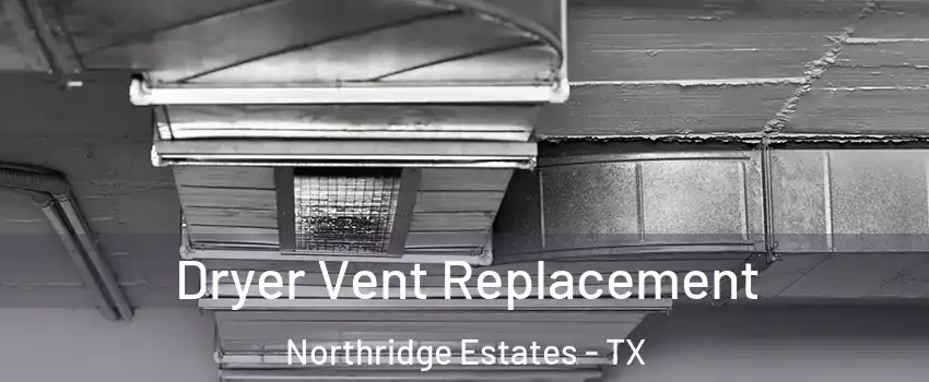Dryer Vent Replacement Northridge Estates - TX