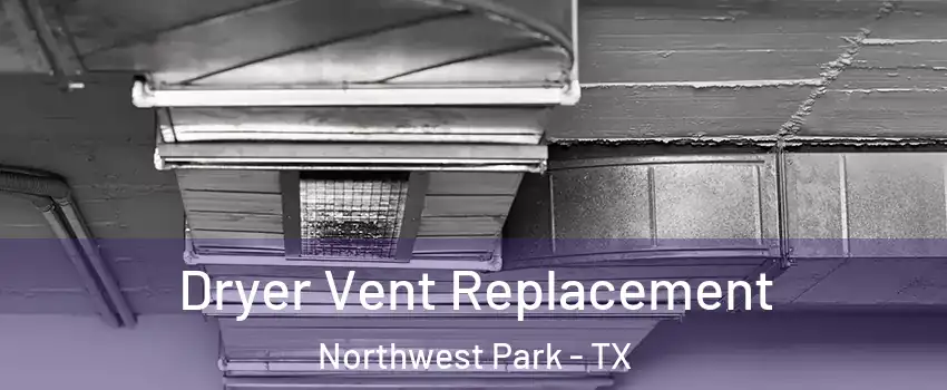 Dryer Vent Replacement Northwest Park - TX