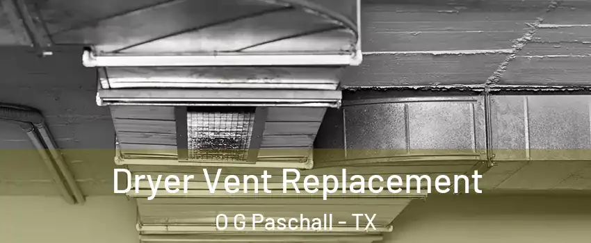 Dryer Vent Replacement O G Paschall - TX