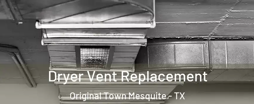 Dryer Vent Replacement Original Town Mesquite - TX