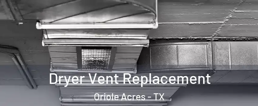 Dryer Vent Replacement Oriole Acres - TX