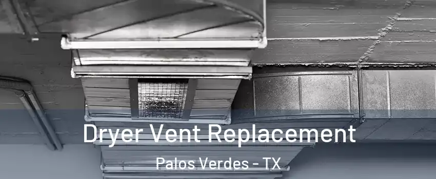 Dryer Vent Replacement Palos Verdes - TX
