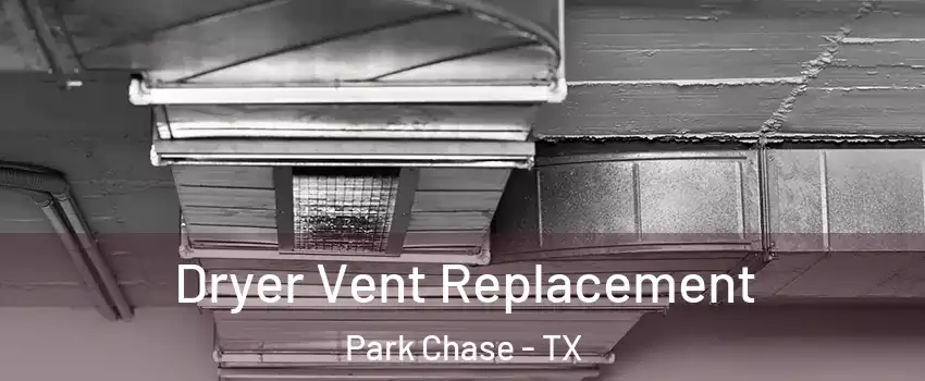 Dryer Vent Replacement Park Chase - TX