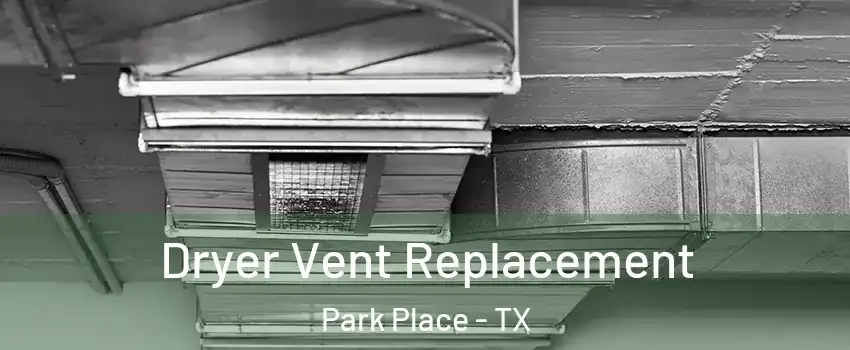 Dryer Vent Replacement Park Place - TX