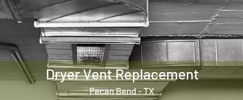 Dryer Vent Replacement Pecan Bend - TX