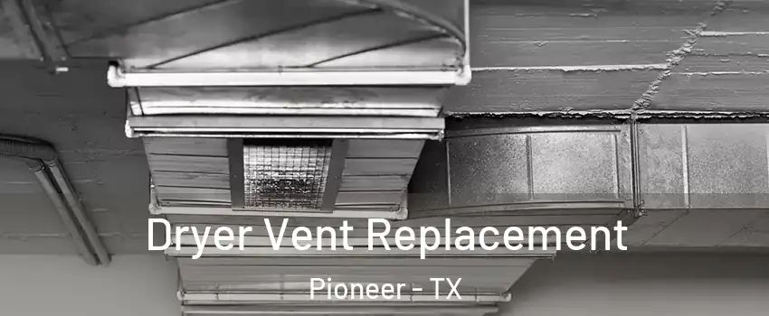 Dryer Vent Replacement Pioneer - TX