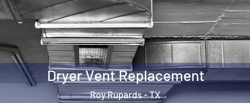 Dryer Vent Replacement Roy Rupards - TX