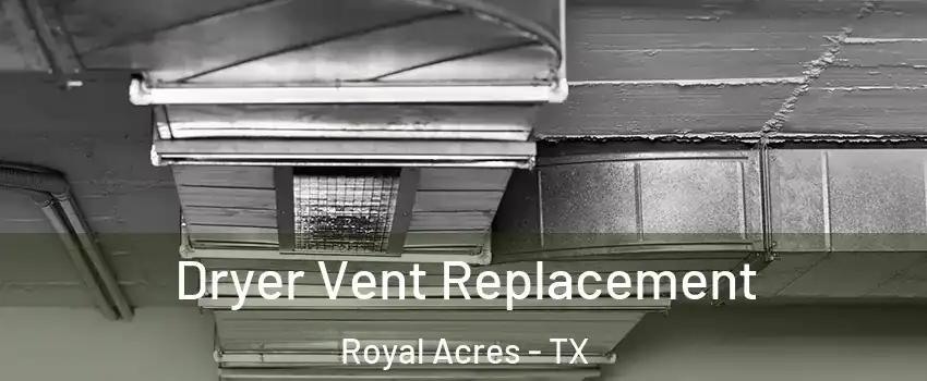 Dryer Vent Replacement Royal Acres - TX