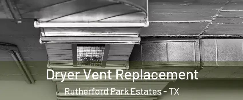 Dryer Vent Replacement Rutherford Park Estates - TX