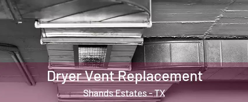 Dryer Vent Replacement Shands Estates - TX