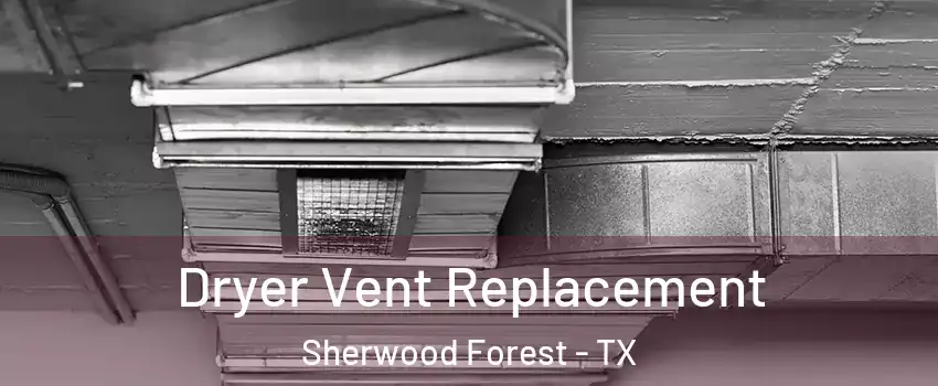 Dryer Vent Replacement Sherwood Forest - TX