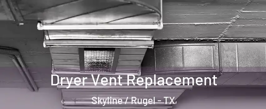 Dryer Vent Replacement Skyline / Rugel - TX